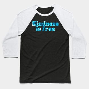 Kindness Is Free Baseball T-Shirt